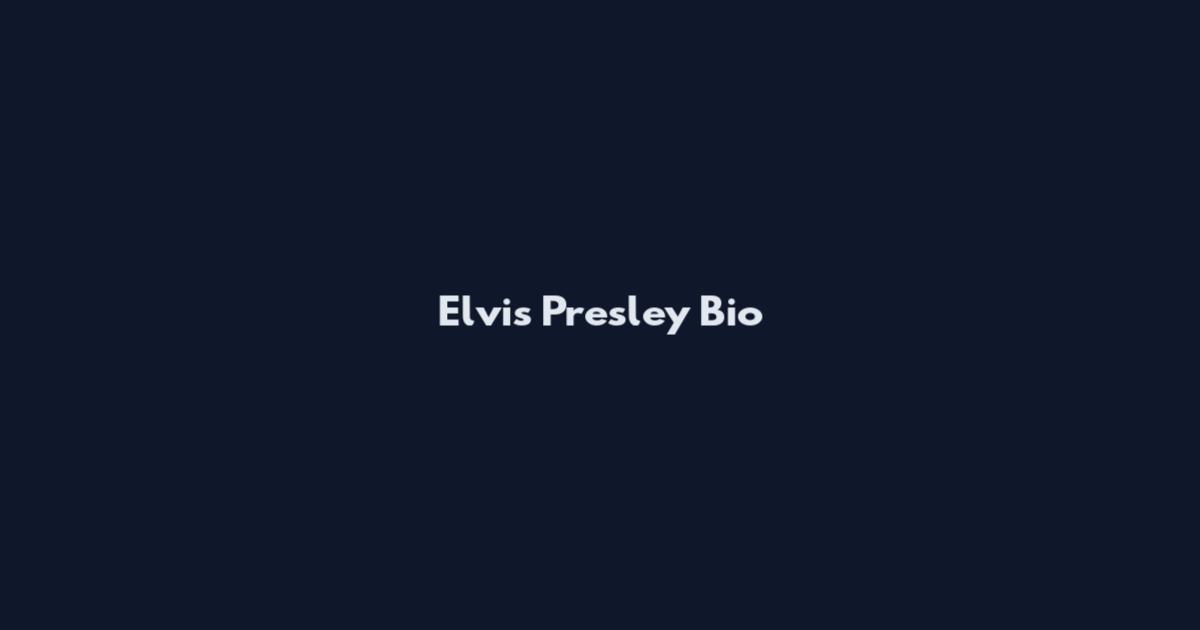 Elvis Presley Bio