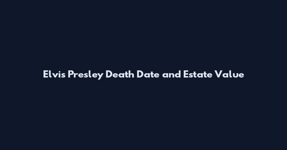 Elvis Presley Death Date and Estate Value