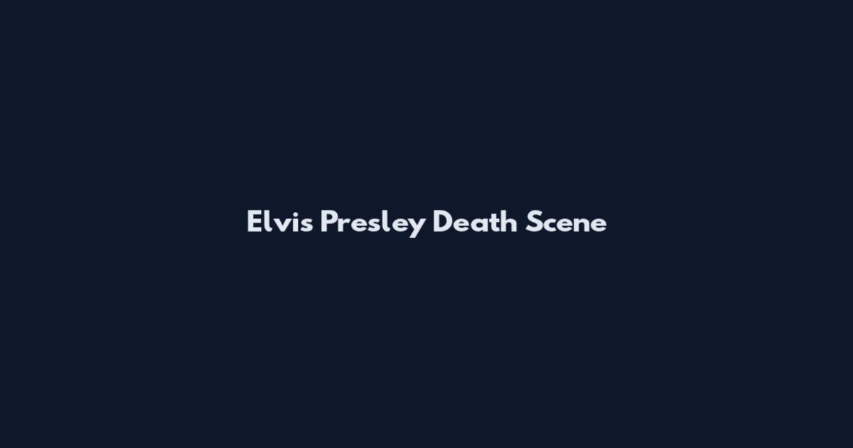 Elvis Presley Death Scene