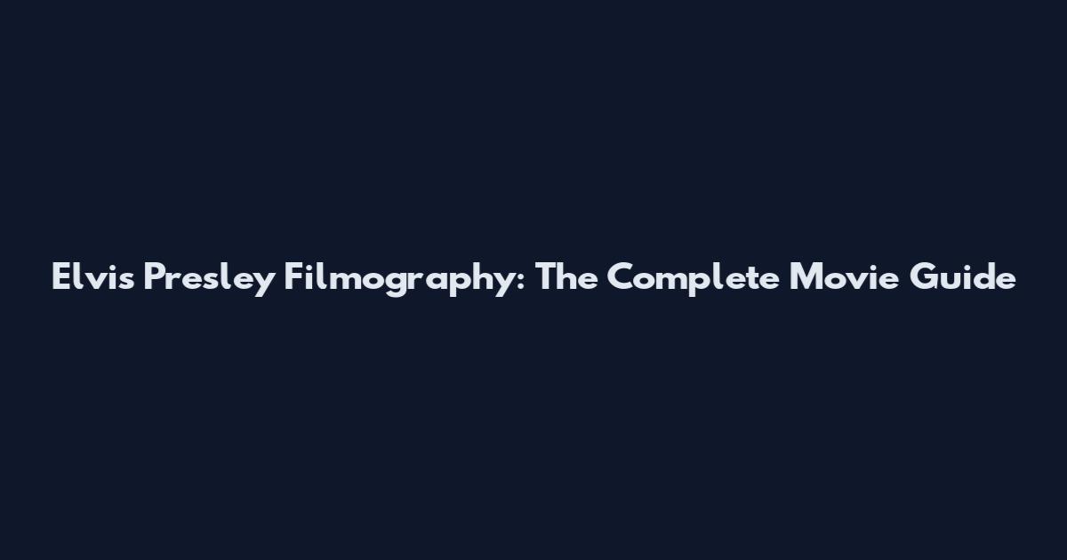 Elvis Presley Filmography: The Complete Movie Guide
