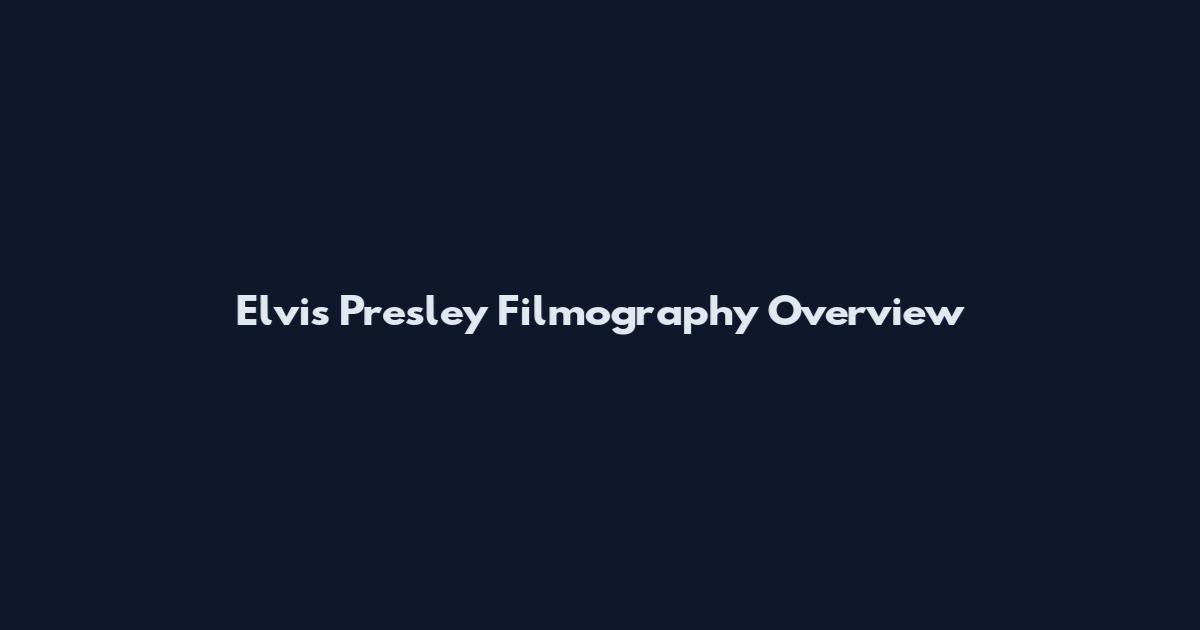 Elvis Presley Filmography Overview