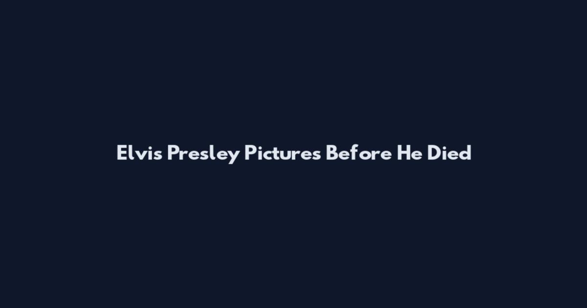 Elvis Presley Pictures Before He Died