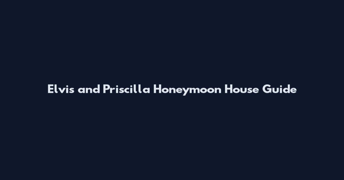 Elvis and Priscilla Honeymoon House Guide