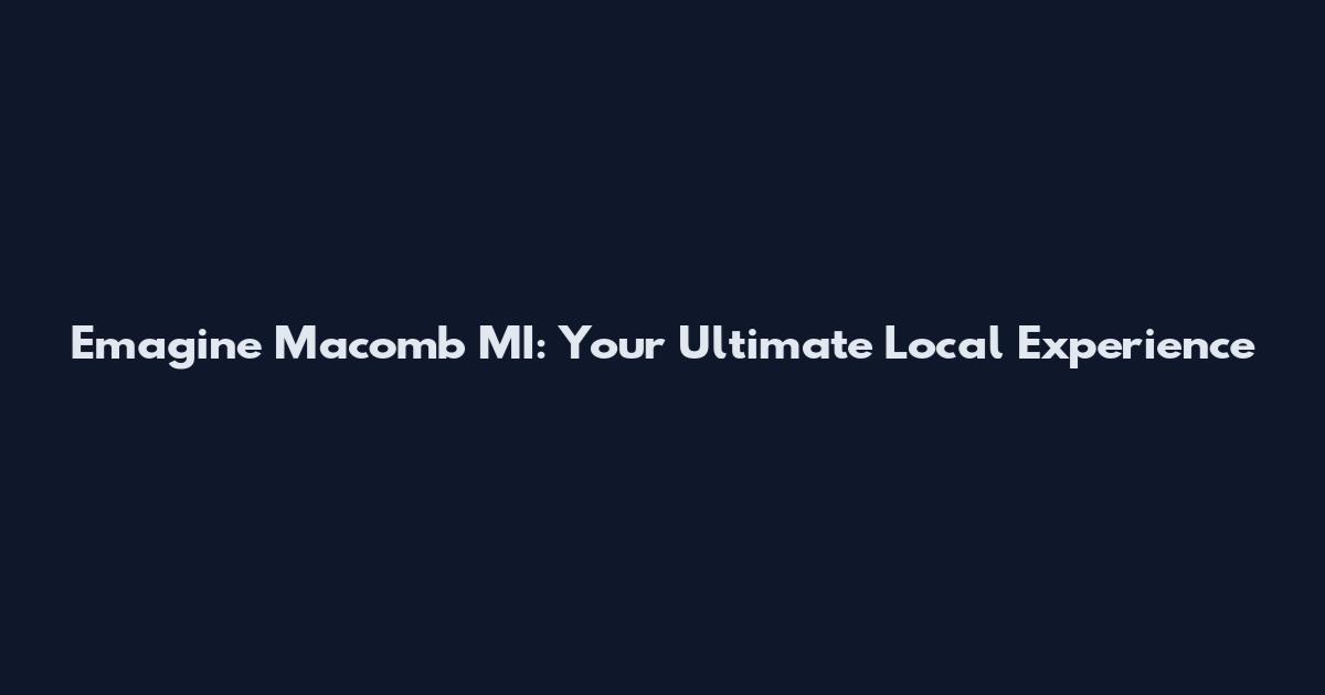 Emagine Macomb MI: Your Ultimate Local Experience