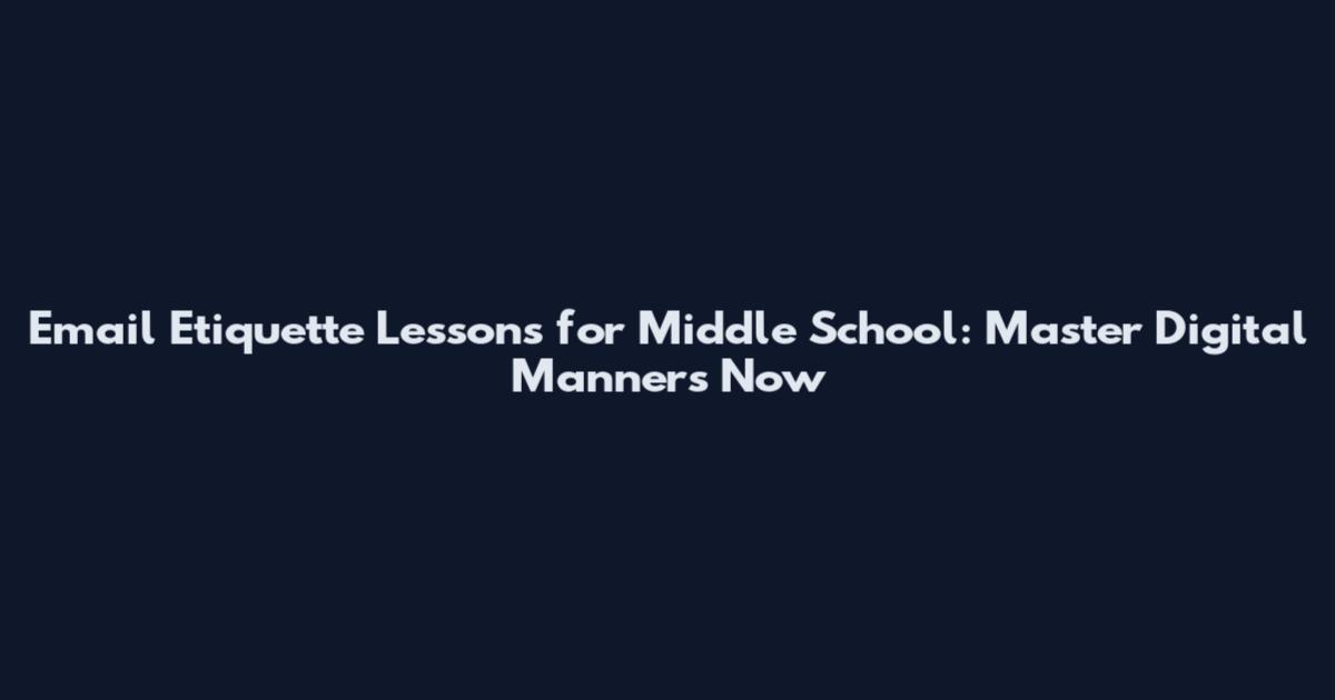 Email Etiquette Lessons for Middle School: Master Digital Manners Now