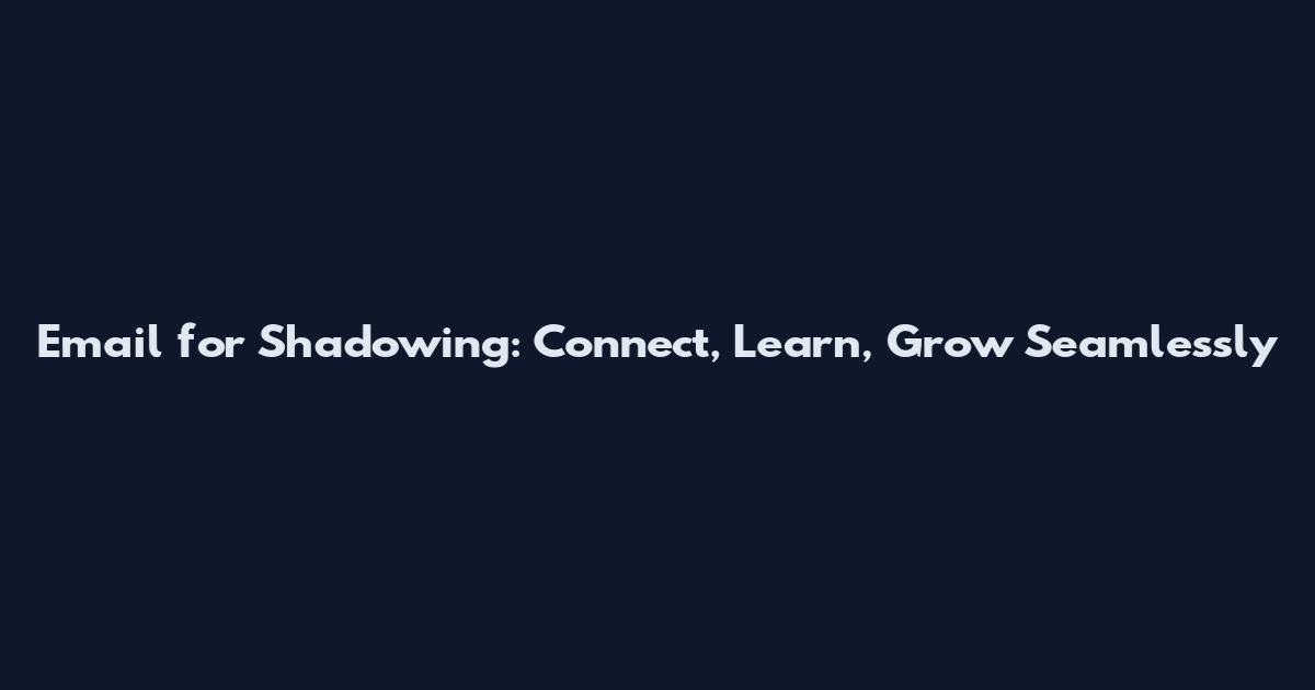 Email for Shadowing: Connect, Learn, Grow Seamlessly