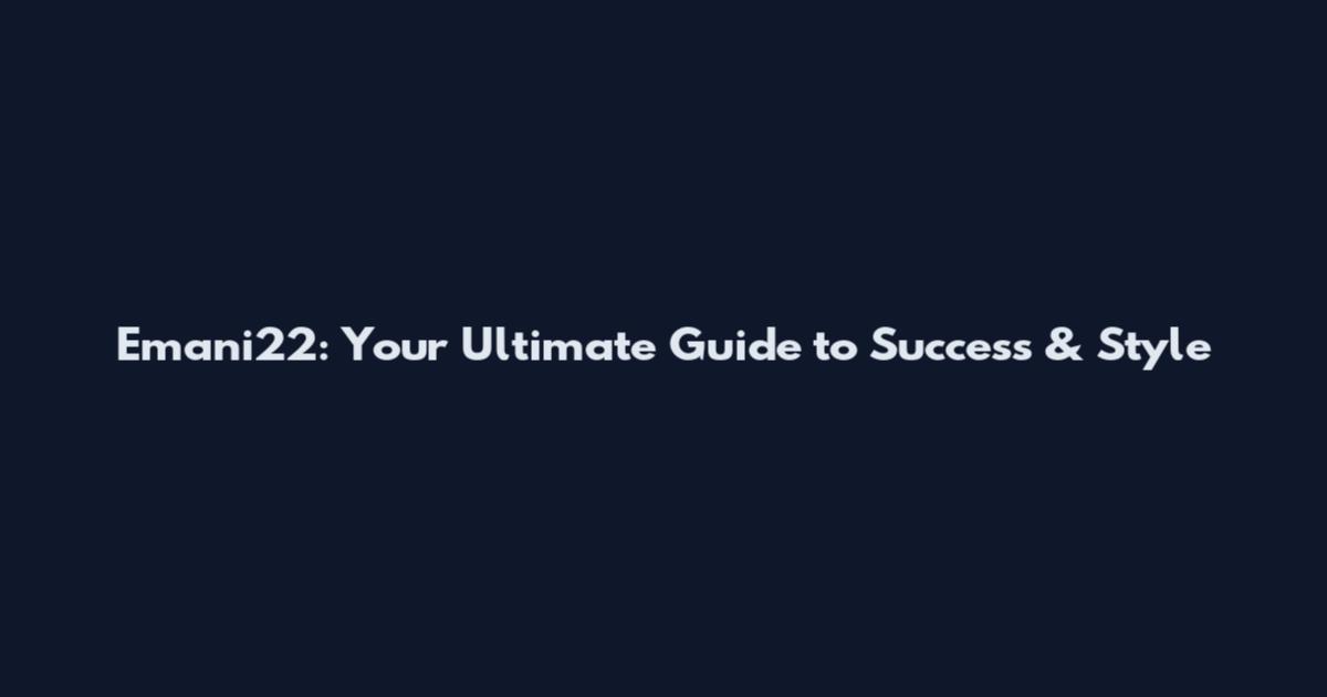 Emani22: Your Ultimate Guide to Success & Style
