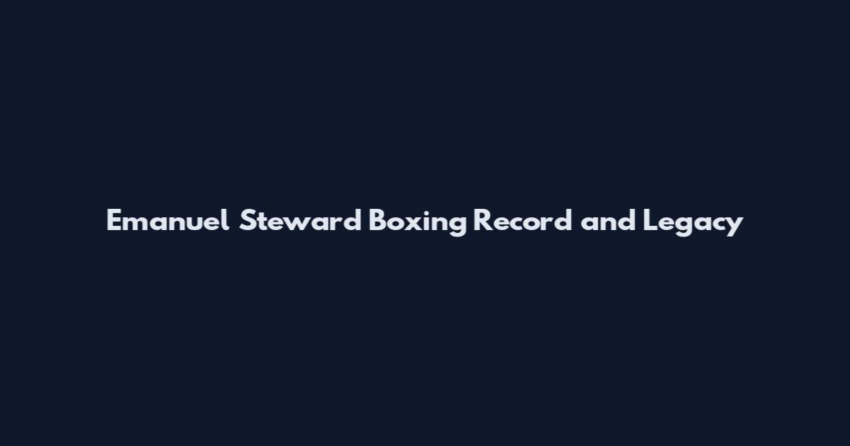 Emanuel Steward Boxing Record and Legacy