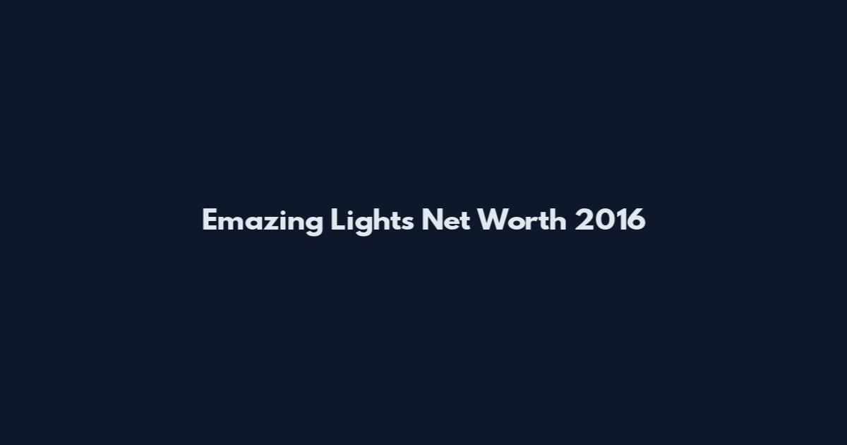 Emazing Lights Net Worth 2016