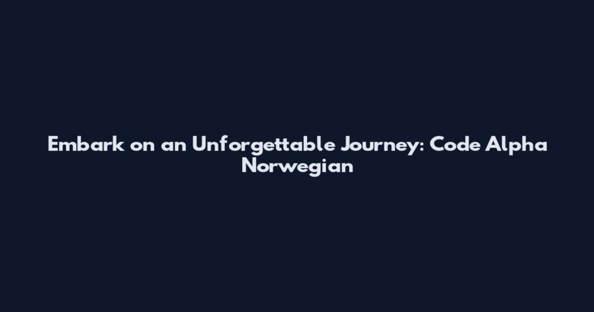 Embark on an Unforgettable Journey: Code Alpha Norwegian