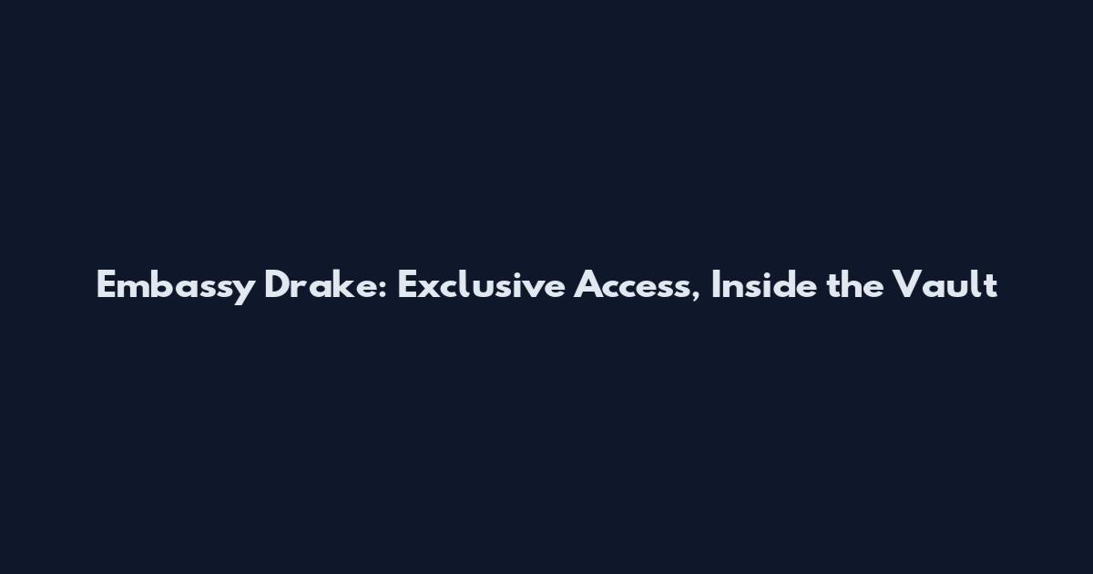 Embassy Drake: Exclusive Access, Inside the Vault