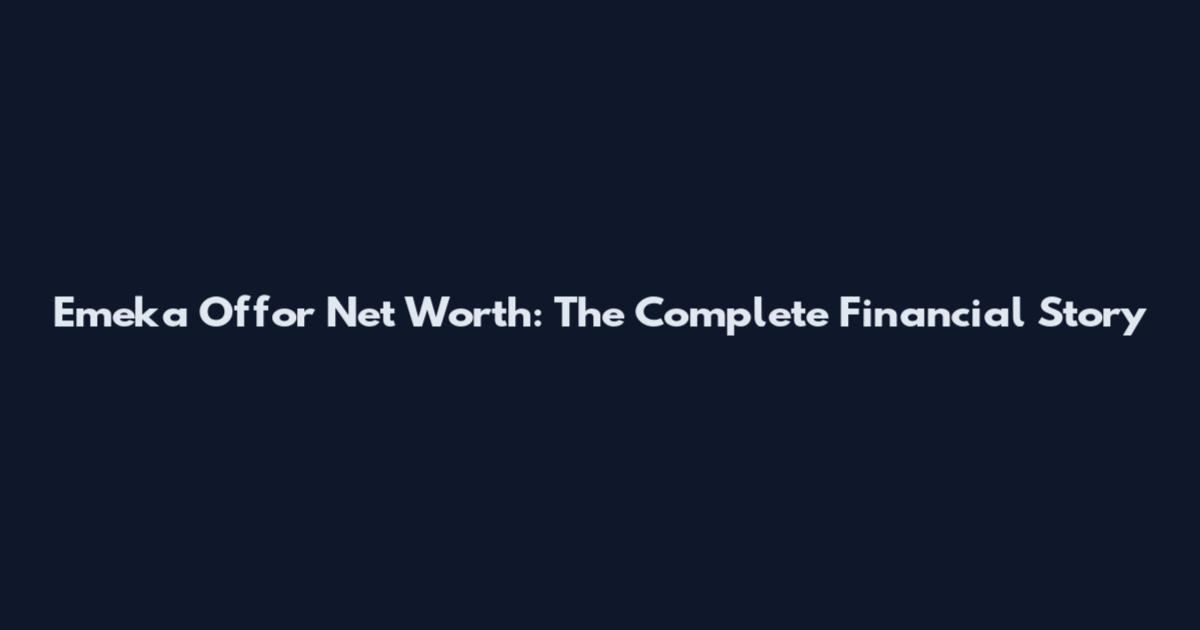 Emeka Offor Net Worth: The Complete Financial Story