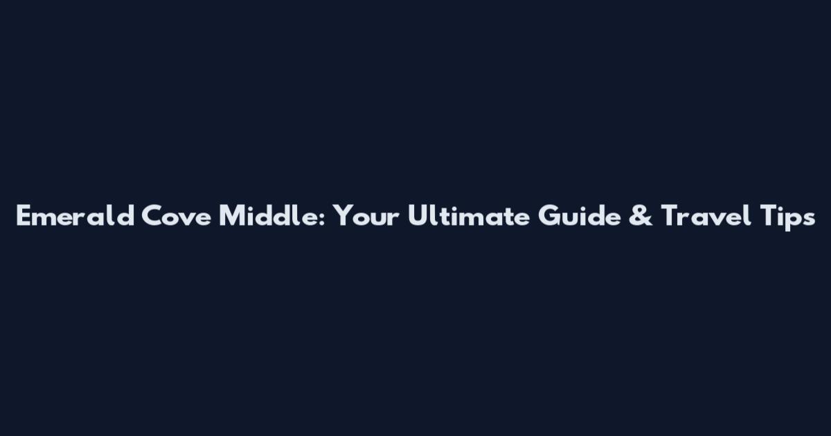 Emerald Cove Middle: Your Ultimate Guide & Travel Tips
