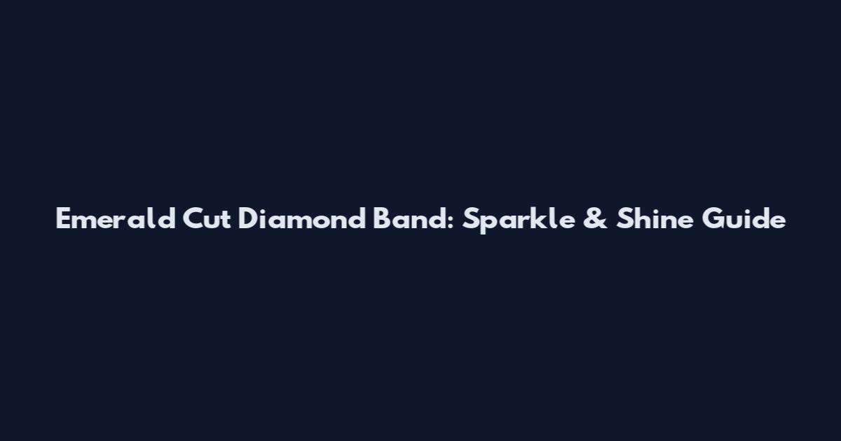 Emerald Cut Diamond Band: Sparkle & Shine Guide