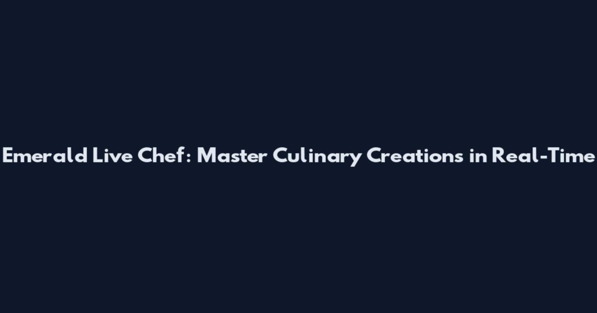 Emerald Live Chef: Master Culinary Creations in Real-Time