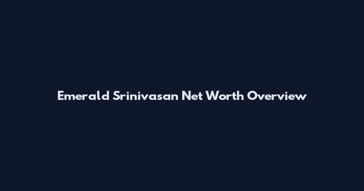 Emerald Srinivasan Net Worth Overview
