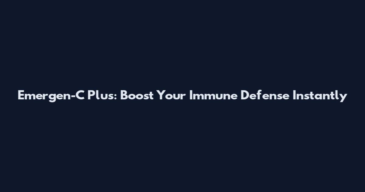 Emergen-C Plus: Boost Your Immune Defense Instantly