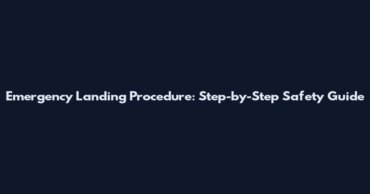 Emergency Landing Procedure: Step-by-Step Safety Guide