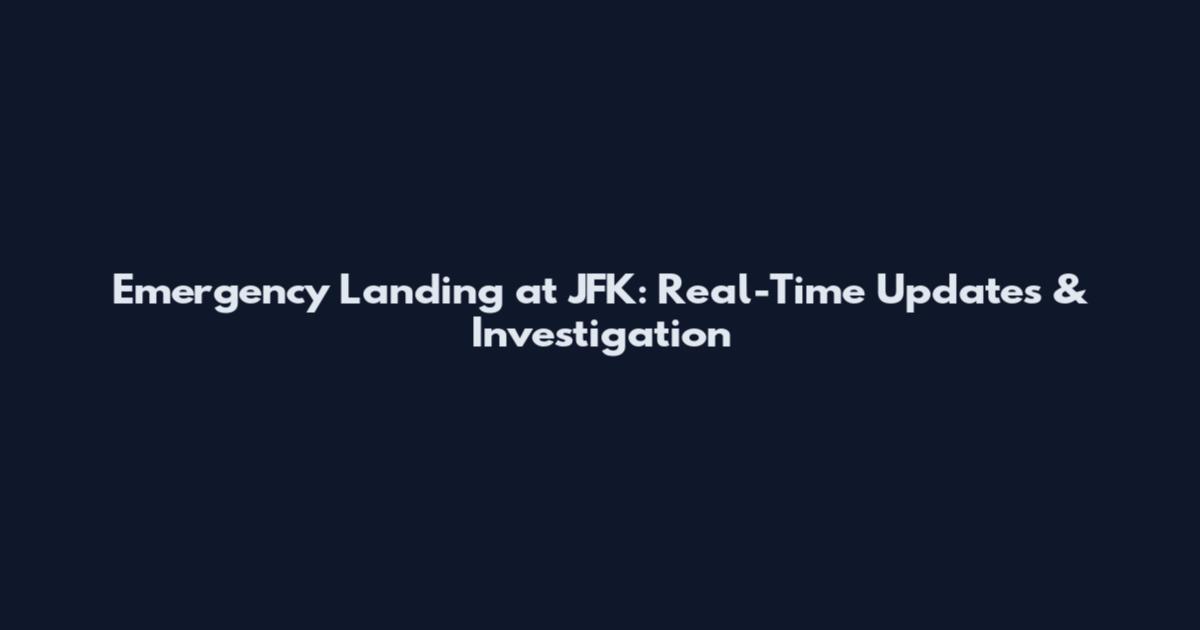 Emergency Landing at JFK: Real-Time Updates & Investigation
