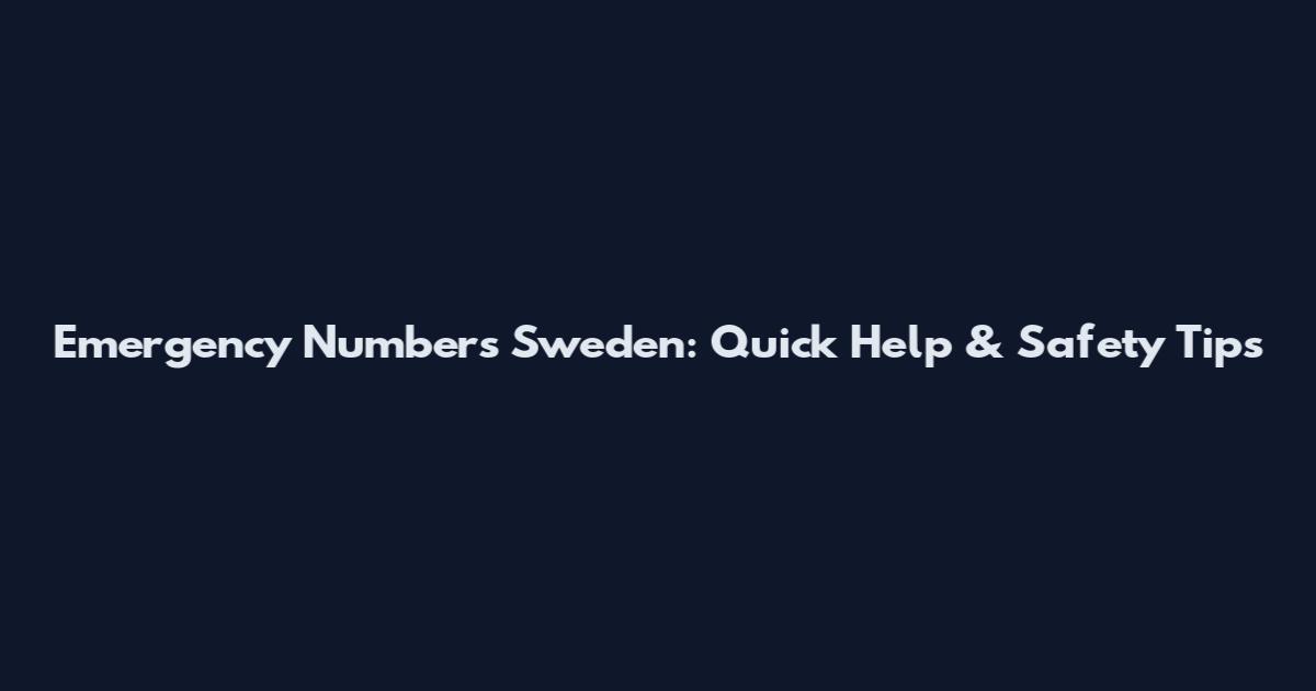 Emergency Numbers Sweden: Quick Help & Safety Tips
