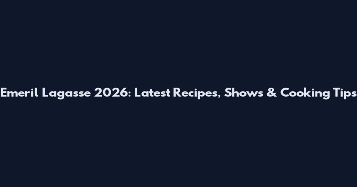 Emeril Lagasse 2026: Latest Recipes, Shows & Cooking Tips