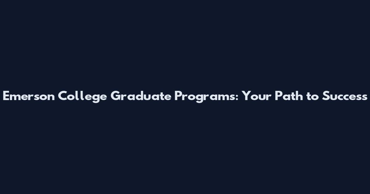 Emerson College Graduate Programs: Your Path to Success