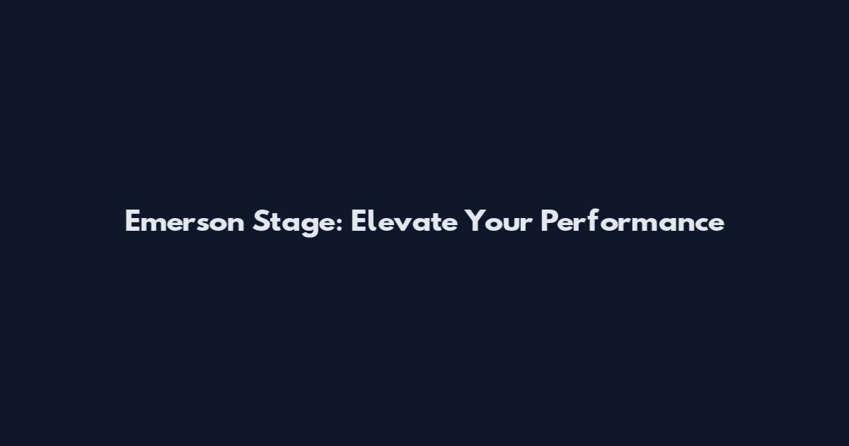 Emerson Stage: Elevate Your Performance