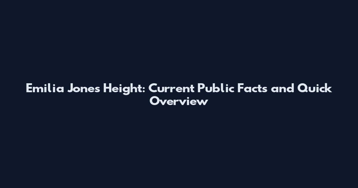Emilia Jones Height: Current Public Facts and Quick Overview