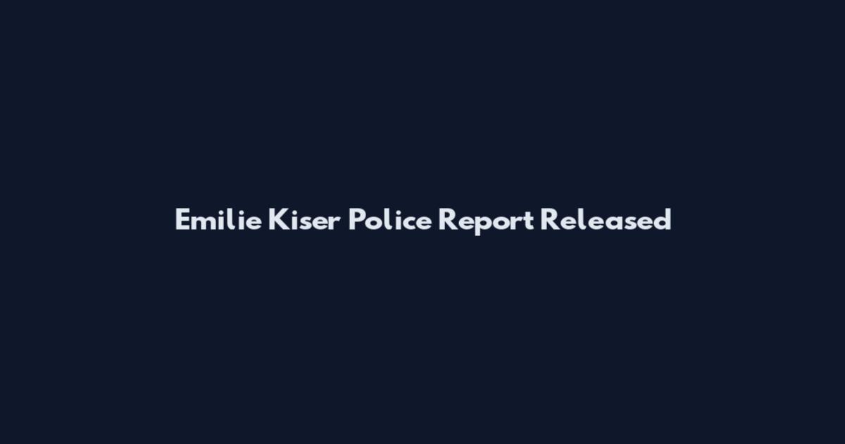 Emilie Kiser Police Report Released