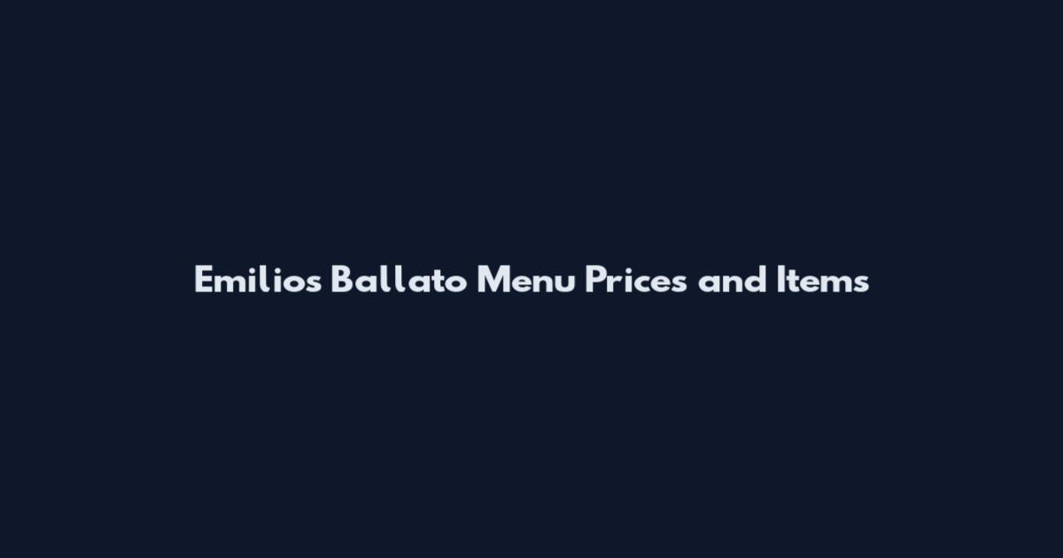 Emilio's Ballato Menu Prices and Items