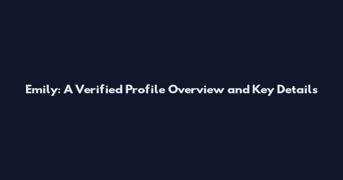 Emily: A Verified Profile Overview and Key Details