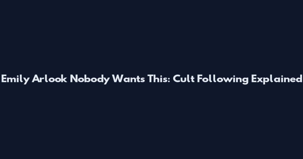 Emily Arlook Nobody Wants This: Cult Following Explained
