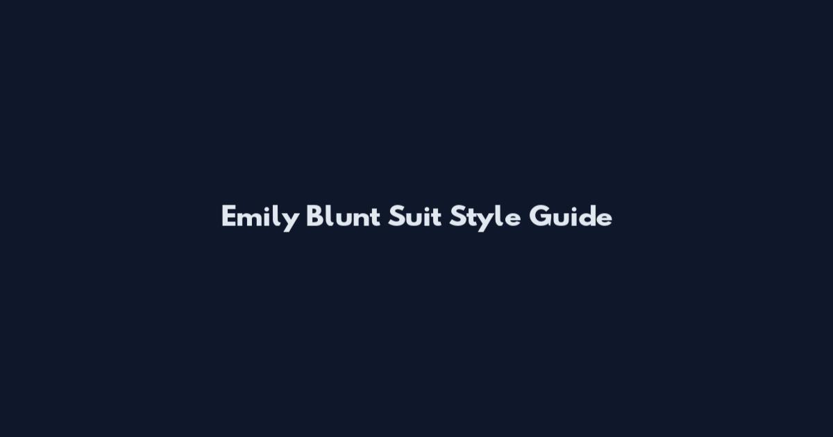 Emily Blunt Suit Style Guide
