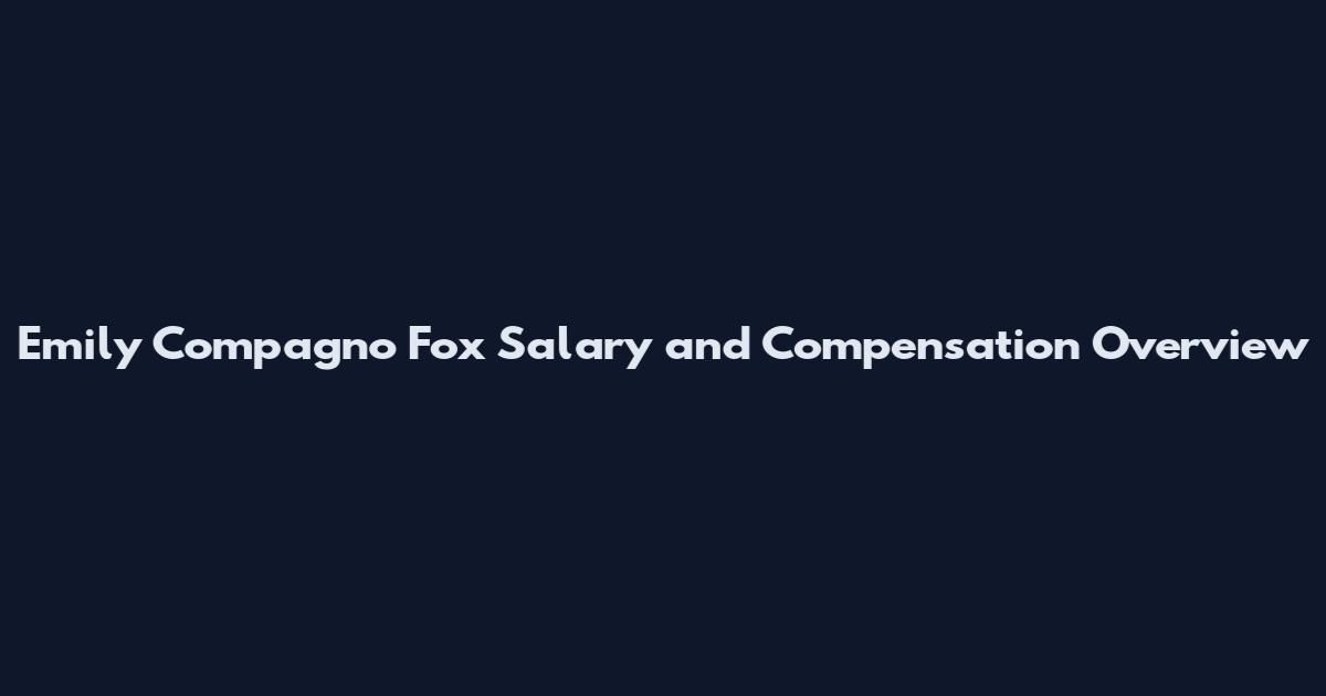 Emily Compagno Fox Salary and Compensation Overview