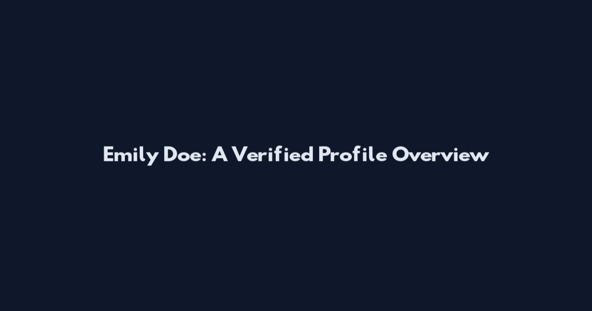 Emily Doe: A Verified Profile Overview