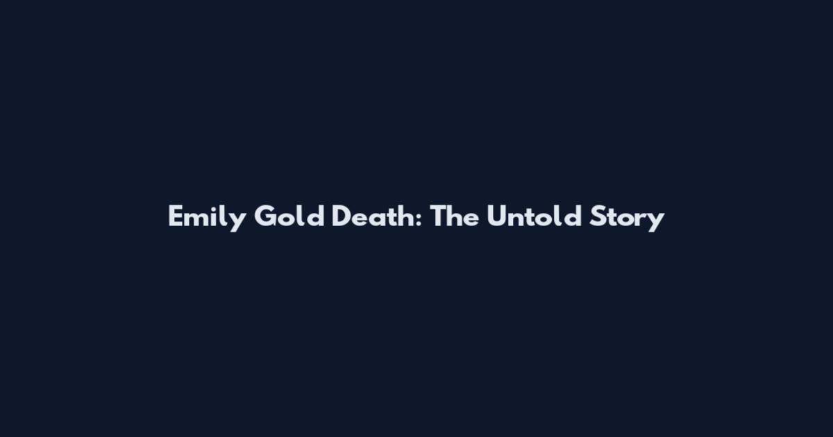 Emily Gold Death: The Untold Story