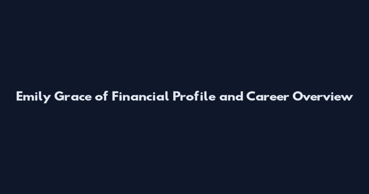 Emily Grace of Financial Profile and Career Overview
