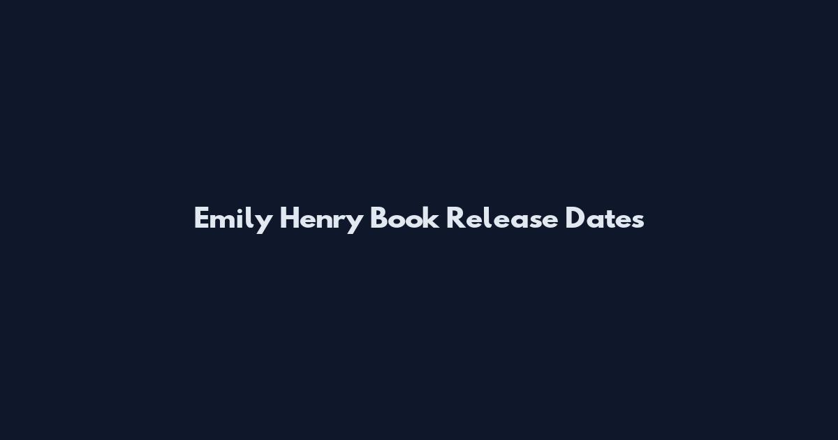 Emily Henry Book Release Dates