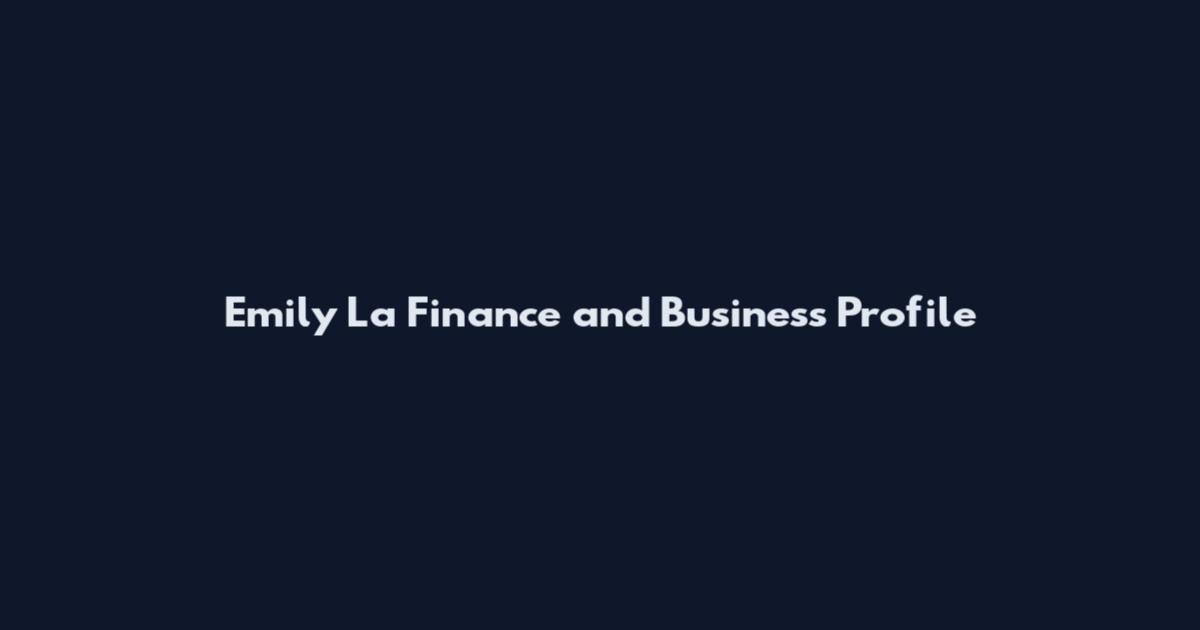Emily La Finance and Business Profile