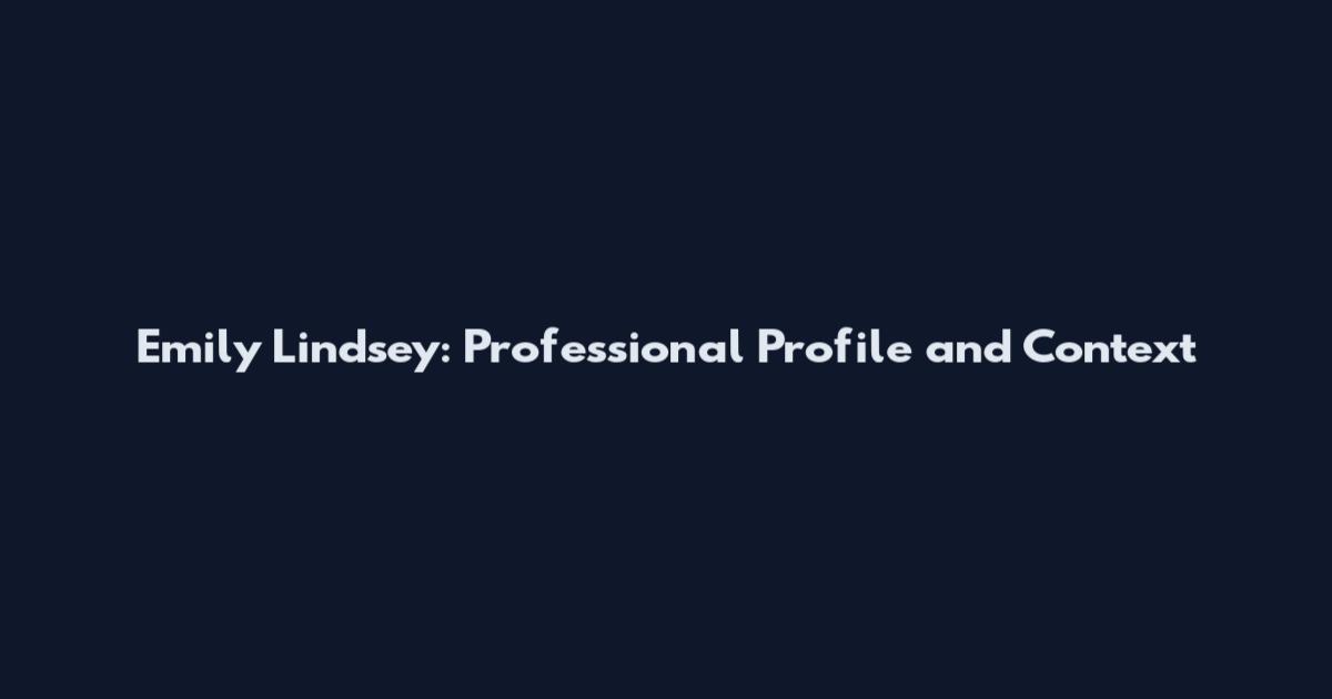 Emily Lindsey: Professional Profile and Context