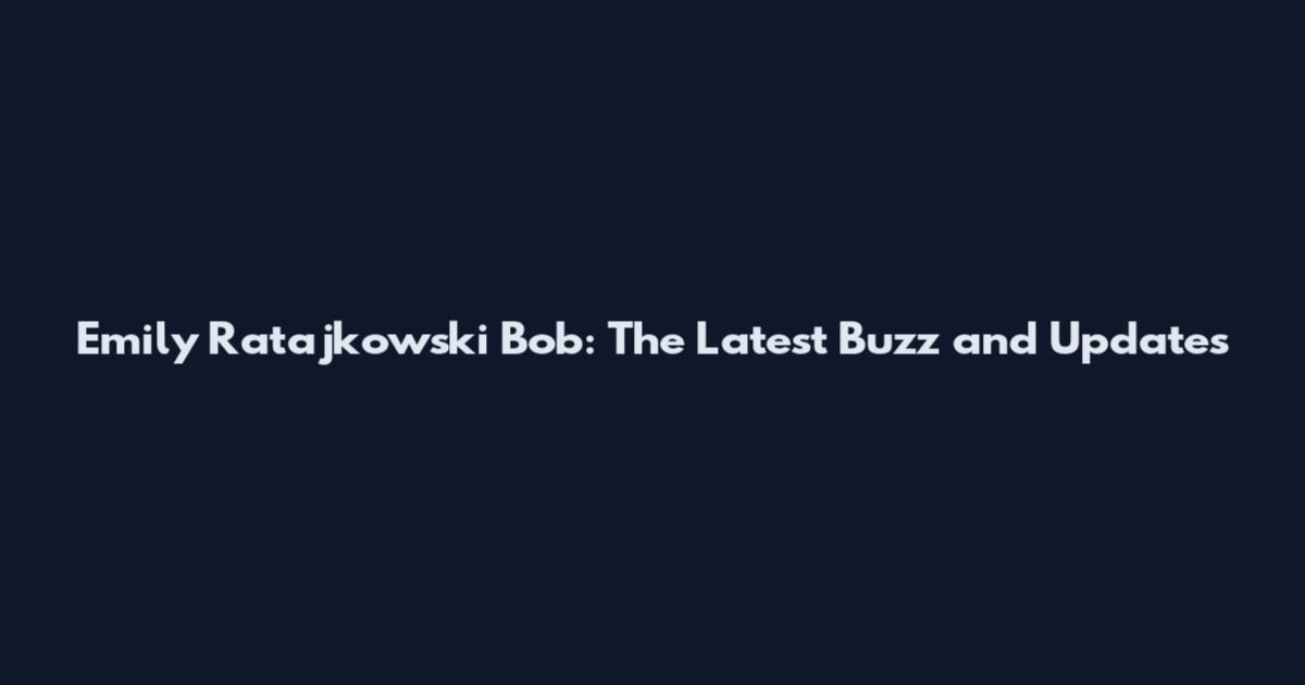 Emily Ratajkowski Bob: The Latest Buzz and Updates