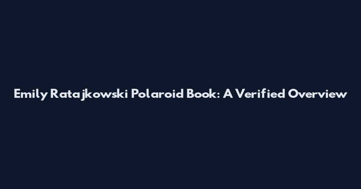 Emily Ratajkowski Polaroid Book: A Verified Overview