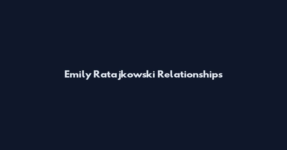 Emily Ratajkowski Relationships
