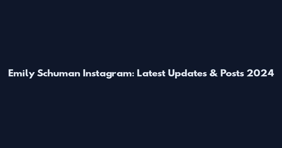 Emily Schuman Instagram: Latest Updates & Posts 2024