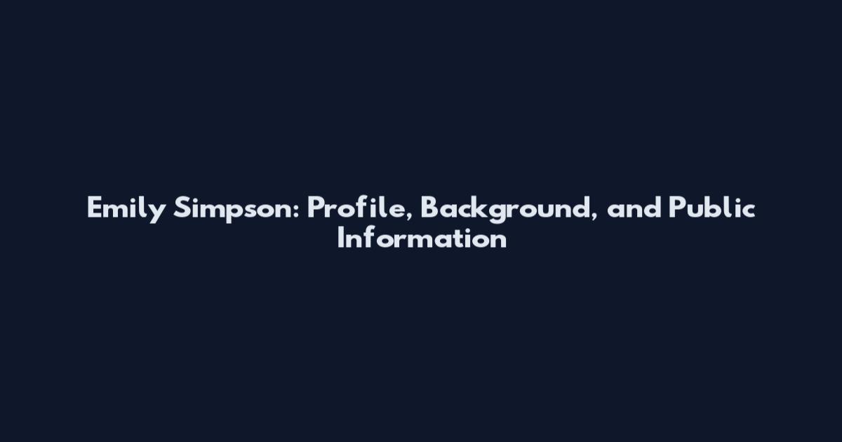 Emily Simpson: Profile, Background, and Public Information