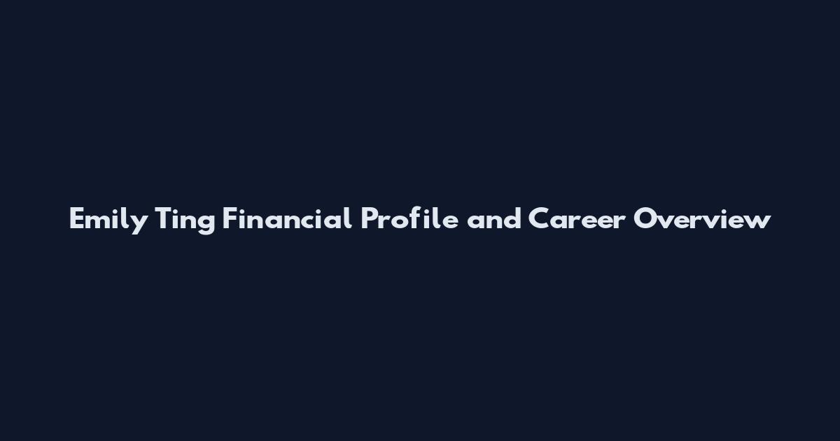 Emily Ting Financial Profile and Career Overview