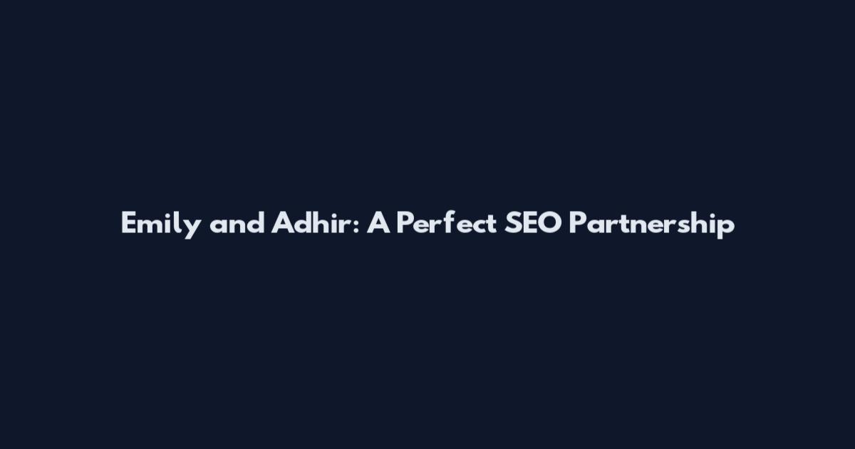 Emily and Adhir: A Perfect SEO Partnership