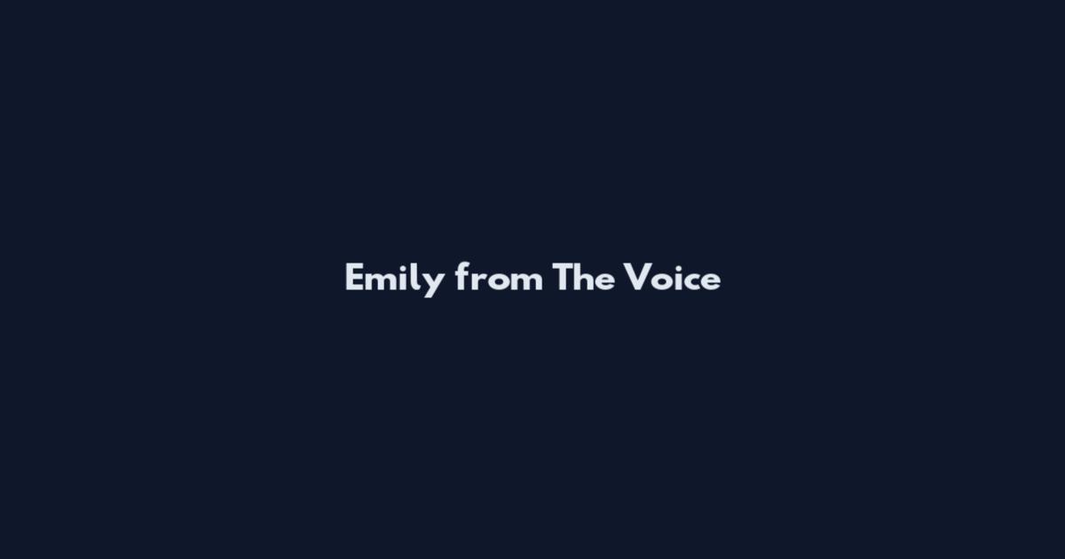 Emily from The Voice