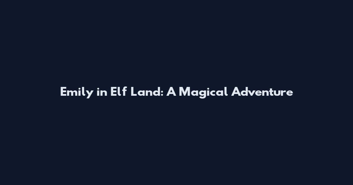 Emily in Elf Land: A Magical Adventure