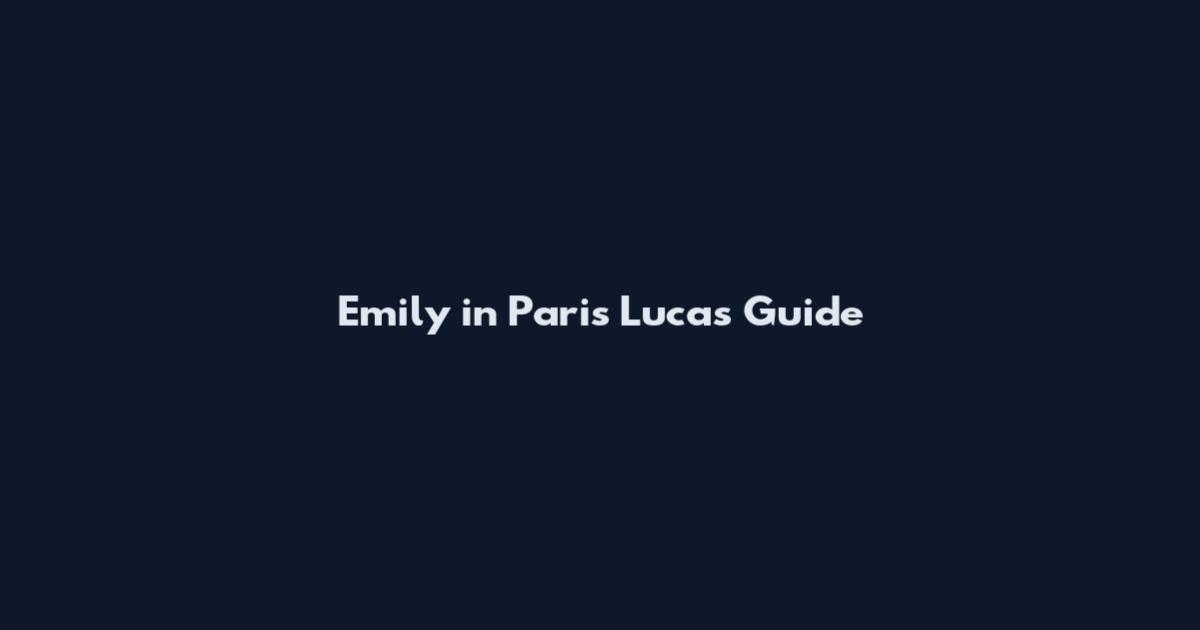 Emily in Paris Lucas Guide